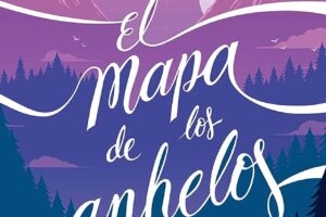 El mapa de los anhelos: una novela cautivadora de Alice Kellen
