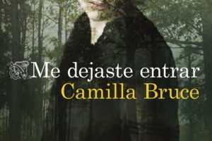 Intrigante historia: ‘Me dejaste entrar’ de Camilla Bruce – Reseña completa