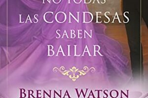 Reseña de ‘No todas las condesas saben bailar en salón selecto 6’ de Brenna Watson: Una historia fascinante en formato ePub